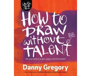 Danny Gregory How to Draw Without Talent (Tascabile)