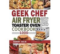 Danny Julie Geek Chef Air Fryer Toaster Oven Cookbook 1000 (Copertina rigida)