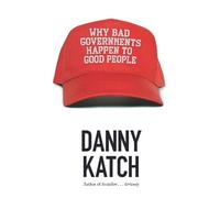 Danny Katch Why Bad Governments Happen To Good People (Tascabile)