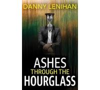 Danny Lenihan Ashes Through The Hourglass (Tascabile)