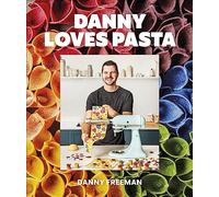 Danny Loves Pasta: 75+ fun and colorful pasta shapes, patterns, sauces, and more