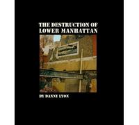 Danny Lyon Danny Lyon: The Destruction of Lower Manhattan (Copertina rigida)