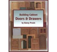 Danny Proulx Building Cabinet Doors and Drawers (Tascabile)