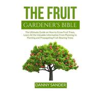 Danny Sander The Fruit Gardener's Bible (Tascabile)