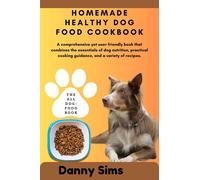 Danny Sims Homemade healthy dog food cookbook (Tascabile)