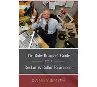 Danny Smith The Baby Boomer's Guide To A Rockin' & Rollin' Retiremen (Tascabile)