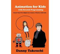 Danny Takeuchi Animation for Kids with Scratch Programming (Tascabile)