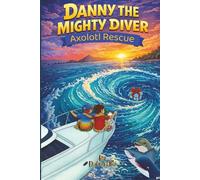 Danny the Mighty Diver: Axolotl Rescue