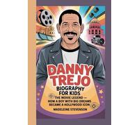 Danny Trejo Biography for Kids: The Movie Legend - How a Boy with Big Dreams Became a Hollywood Icon