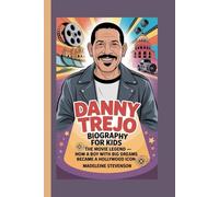 Danny Trejo Biography for Kids: The Movie Legend - How a Boy with Big Dreams Became a Hollywood Icon