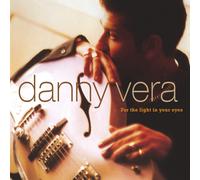 Danny Vera For the Light in Your Eyes (CD) Album
