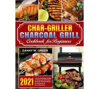 Danny W Green Char-Griller Charcoal Grill Cookbook for Beginners (Tascabile)