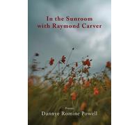 Dannye Romine Powell In the Sunroom with Raymond Carver (Tascabile)