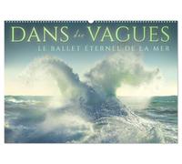 Dans des vagues - Le ballet éternel de la mer (Calendrier mural 2027 DIN A2 vertical), CALVENDO calendrier mensuel: Célébrant la danse intemporelle et captivante des vagues de l'océan.