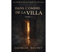 Dans l’Ombre de la Villa: Les Secrets de la Femme de Ménage - Tome 1