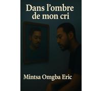 Dans l’ombre de mon cri