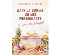 Dans la cuisine de mes personnages: 80 recettes feelgood