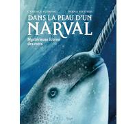 Dans la peau d'un narval: Mystérieuse licorne des mers