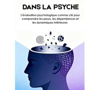 DANS LA PSYCHE: L'évaluation psychologique comme clé pour comprendre les peurs, les dépendances et les dynamiques intérieures