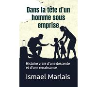 Dans la tête d’un homme sous emprise: Histoire vraie d’une descente et d’une renaissance