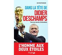 Dans la tête de Didier Deschamps: Tous ses secrets d'entraîneur