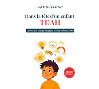 Dans la tête d'un enfant TDAH: Le livre qui change le regard sur les enfants TDAH