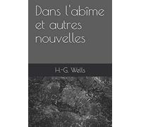 Dans l'abîme et autres nouvelles d'H.-G. Wells (Illustré) (French Edition)