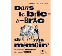 Dans le bric-à-brac de ma mémoire: Un enfant d’Alsace des années 1950