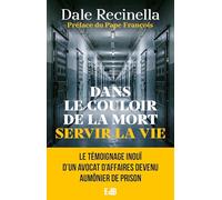 Dans le couloir de la mort servir la vie: Le témoignage inouï d'un avocat d'affaires devenu aumônier de prison