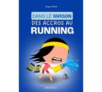 Dans le jargon des ACCROS AU RUNNING: 107 termes clés pour assumer ta panoplie de pro malgré un palmarès olympique plutôt vierge