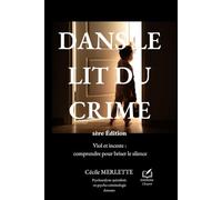 DANS LE LIT DU CRIME: Viol et inceste : comprendre pour briser le silence