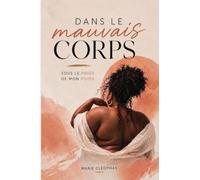 Dans le mauvais corps: sous le poids de mon poids