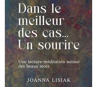 Dans le meilleur des cas... Un sourire: Une lecture-méditation autour des beaux mots