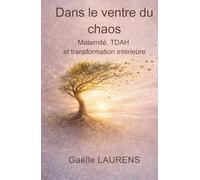 Dans le ventre du chaos: Maternité, TDAH et transformation intérieure