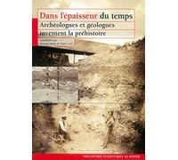 Dans L'épaisseur Du Temps: Archéologues Et Géologues Inventent La Préhistoire: 0000