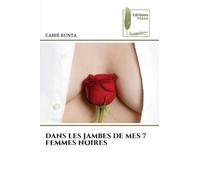 DANS LES JAMBES DE MES 7 FEMMES NOIRES