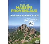 Dans les massifs provencaux: Var et Bouches-du-Rhône - 24 balades