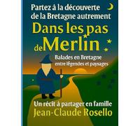 Dans les pas de Merlin: Partez à la découverte de la Bretagne autrement