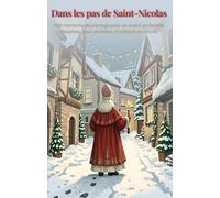 Dans les pas de Saint-Nicolas: 120 moments de partage pour un Avent en famille : Recettes, jeux, activités, traditions et contes
