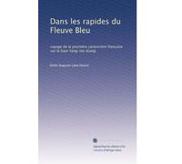 Dans les rapides du Fleuve Bleu: voyage de la première canonnière française sur le haut Yang-tse-kiang. (Edizione francese)