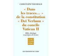 "Dans les traces..." de la constitution "Dei Verbum" du concile Vatican II: Bible, théologie et pratiques de lecture