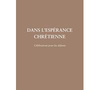 Dans l'espérance chrétienne: Célébrations pour les défunts