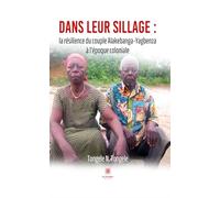Dans leur sillage: la résilience du couple Alakebanga-Yagbenza à l'époque coloniale