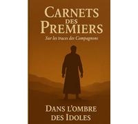 Dans l'ombre des idoles: Le Journal de Omar ibn Al Khattab - Carnets des premiers