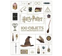 Dans l'univers des films Harry Potter: Les 100 objets culte et emblématiques de la saga