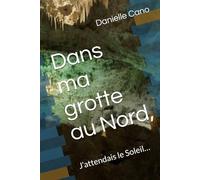 Dans ma grotte au Nord,: J’attendais le Soleil…