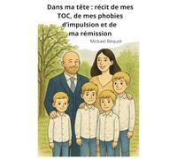 Dans ma tête : récit de mes TOC, de mes phobies d’impulsion et de ma rémission: Vingt ans de peur, de lutte et de reconstruction basée sur la TCC