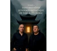 Dans mes rêves - Tome 1: Le Voyage Initiatique de Pascal et Cédric