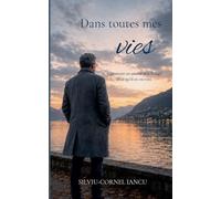 Dans toutes mes vies: Comment un amour m'a changé et ce qui est resté