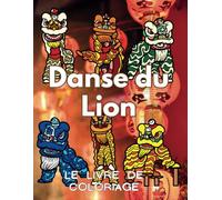 Danse du Lion Le Livre de Coloriage: Cahier d'activités pour enfants et adultes